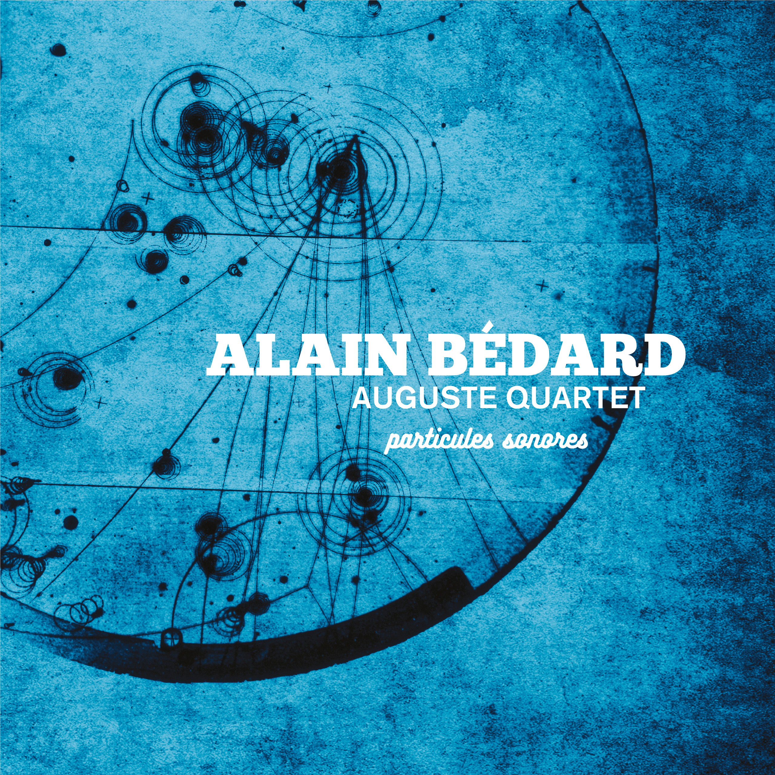 Alain Bédard Auguste Quartet - Particules Sonores  