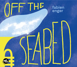 Fabien Enger - Off the seabed  