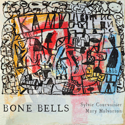 Sylvie Courvoisier / Mary Halvorson - Bone Bells  