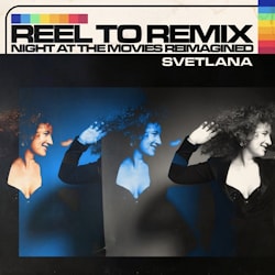 Svetlana - Reel to Remix - Night at the Movies Reimagined  