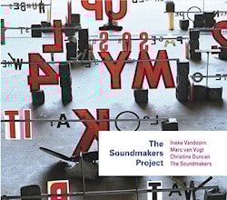 Ineke Vandoorn / Marc van Vugt / Christine Duncan / The Soundmakers - The Soundmakers Project  