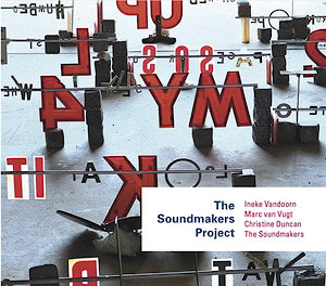 Ineke Vandoorn / Marc van Vugt / Christine Duncan / The Soundmakers - The Soundmakers Project  