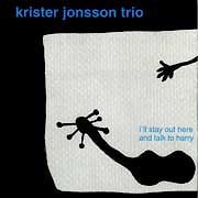 Krister Jonsson Trio - I’ll Stay Out Here and Talk To Harry  