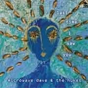 Microwave Dave and The Nukes - Last Time I Saw You  