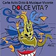 Carlo Actis Dato & Musique Vivante - Dolce Vita?  