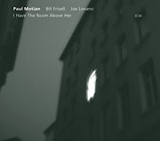 Paul Motian / Bill Frisell / Joe Lovano - I Have A Room Above Her  