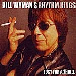 Bill Wyman's Rhythm Kings - Just for A Thrill  