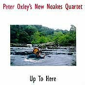 Peter Oxley's New Noakes Quartet - Up To Here  