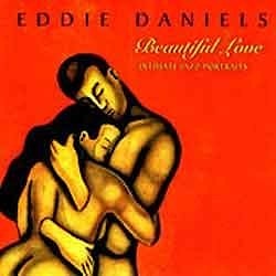 Eddie Daniels - Beautiful Love. Intimate Jazz Portraits  