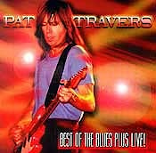 Pat Travers - Best of The Blues Plus Live  