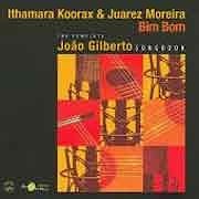 Ithamara Koorax & Juarez Moreira - Bim Bom - The Complete Joao Gilberto Songbook  